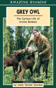 Title: XGrey Owl: The Curious Life of Archie Belaney, Author: Irene Ternier XGordon