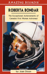 Title: XRoberta Bondar: The Exceptional Achievements of Canada's first Woman Astronaut, Author: Joan XDixon