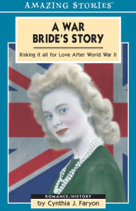 Title: A War Bride's Story: Risking It All for Love After World War II, Author: Cynthia Faryon