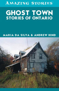 Title: XGhost Town Stories of Ontario, Author: Maria XDa Silva