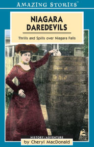 Title: XNiagara Daredevils: Thrills and Spills over Niagara Falls, Author: Cheryl XMacDonald