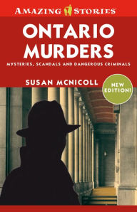 Title: XOntario Murders: Mysteries, Scandals, and Dangerous Criminals, Author: Susan XMcNicoll