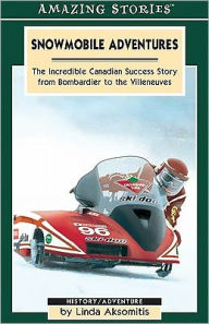 Title: XSnowmobile Adventures: The Incredible Canadian Success from Bombardier to the Villeneuves, Author: Linda XAksomitis