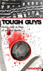 Title: XTough Guys: Hockey Rivals in Times of War and Disaster, Author: Eric XZweig