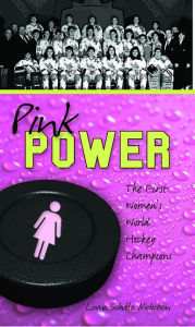 Title: Pink Power: The First Women's Hockey World Champions, Author: Lorna Schultz Nicholson