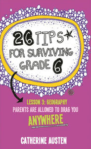 Title: 26 Tips for Surviving Grade Six, Author: Catherine Austen