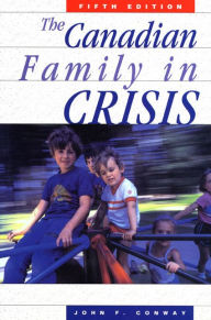 Title: The Canadian Family in Crisis: Fifth Edition, Author: John F. Conway