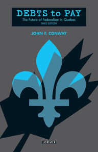 Title: Debts to Pay: English Canada and Quebec from the Conquest to the Referendum, Author: John F. Conway