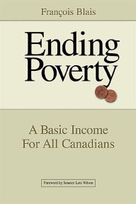 Title: Ending Poverty: A Basic Income for all Canadians, Author: Francois Blais