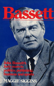 Title: Bassett: John Bassett's forty years in politics, publishing, business and sports, Author: Maggie Siggins