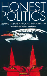 Title: XHonest Politics: Seeking Integrity in Canadian Political Life, Author: Ian XGreene