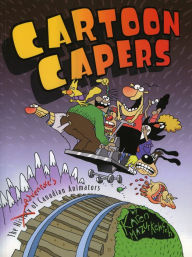 Title: Cartoon Capers: The History of Canadian Animators, Author: Karen Mazurkewich