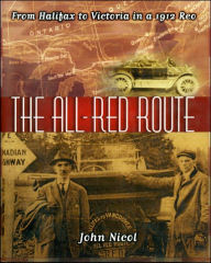 Title: The All Red Route: From Halifax to Vancouver in a 1912 REO, Author: John Nicol