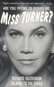 Title: Are You Trying To Seduce Me, Miss Turner?: Talking to the Stars, Author: Richard Ouzounian