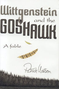 Title: Wittgenstein and the Goshawk: A Fable, Author: Patrick Watson