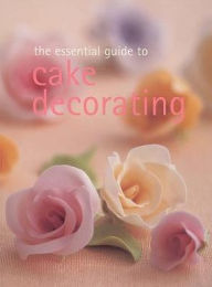 Title: The Essential Guide to Cake Decorating, Author: Whitecap Books