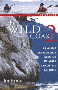 Title: Volume 2: A Kayaking, Hiking and Recreation Guide for the North and Central B.C. Coast, Author: John Kimantas