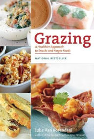 Title: Grazing: A Healthier Approach to Snacks and Finger Foods, Author: Julie Rosendaal