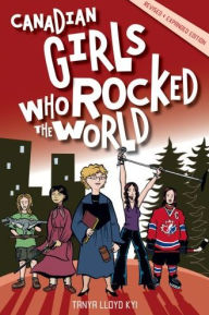 Title: Canadian Girls Who Rocked the World, Author: Tanya Kyi