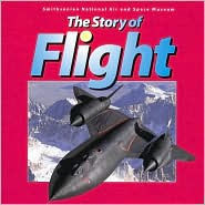 Title: The Story of Flight: from the Smithsonian National Air and Space Museum, Author: Judith Rinard
