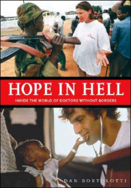 Title: Hope in Hell: Inside the World of Doctors Without Borders, Author: Dan Bortolotti