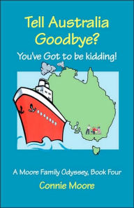 Title: Tell Australia Goodbye? You've Got to Be Kidding!, Author: Connie Moore