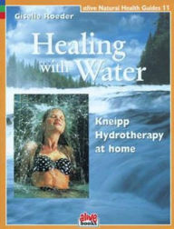 Title: Healing with Water: Kneipp Hydotherapy at Home, Author: Giselle Roeder