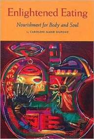 Title: Enlightened Eating: Nourishment for Body and Soul, Author: Carolee Marie Dupont