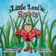 Title: Little Lexi's Spots, Author: Caitlin Bouwma