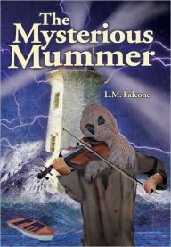 Title: The Mysterious Mummer, Author: LM Falcone