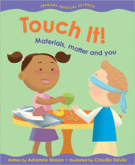 Title: Touch It!: Materials, Matter and You, Author: Adrienne Mason