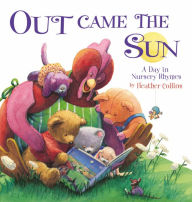 Title: Out Came the Sun: A Day in Nursery Rhymes, Author: Heather Collins