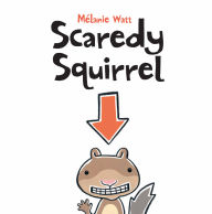 Title: Scaredy Squirrel, Author: Mélanie Watt