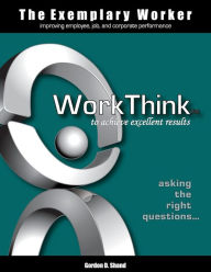 Title: The Exemplary Worker: WorkThink, Author: Gordon D Shand