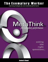 Title: The Exemplary Worker: MetaThink, Author: Gordon D Shand