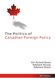 Title: The Politics of Canadian Foreign Policy, Fourth Edition, Author: Kim Richard Nossal