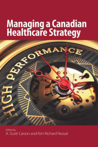 Title: Managing a Canadian Healthcare Strategy, Author: A. Scott Carson