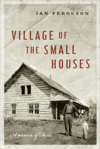 Village of the Small Houses: A Memoir Sorts