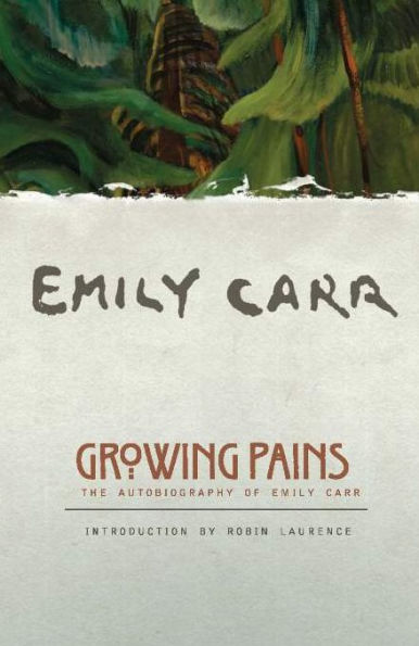 Growing Pains: The Autobiography of Emily Carr