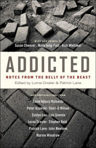 Title: Addicted: Notes from the Belly of the Beast / Edition 2, Author: Lorna Crozier