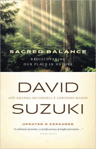 Title: The Sacred Balance: Rediscovering Our Place in Nature, Author: David Suzuki