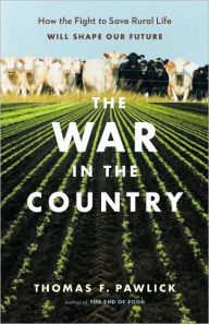 Title: The War in the Country: How the Fight to Save Rural Life Will Shape Our Future, Author: Thomas F. Pawlick