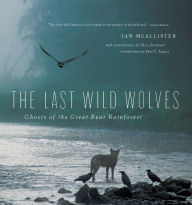 Free ebooks for download epub The Last Wild Wolves: Ghosts of the Rain Forest 9781553654520 (English Edition)