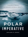 Polar Imperative: A History of Arctic Sovereignty in North America