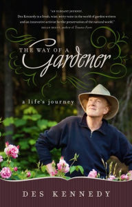 Title: The Way of a Gardener: A Life's Journey, Author: Des Kennedy