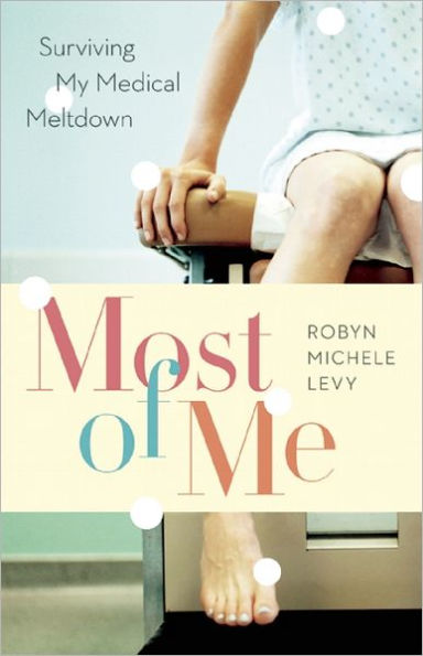 Most of Me: Surviving My Medical Meltdown