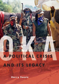 Title: Oka: A Political Crisis and Its Legacy, Author: Harry Swain