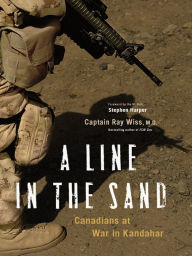 Title: A Line in the Sand: Canadians at War in Kandahar, Author: Ray Wiss