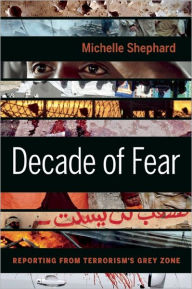 Title: Decade of Fear: Reporting from Terrorism's Grey Zone, Author: Michelle Shephard
