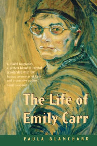 Title: The Life of Emily Carr, Author: Paula Blanchard